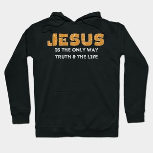 Jesus is the only way, truth and the life Hoodie